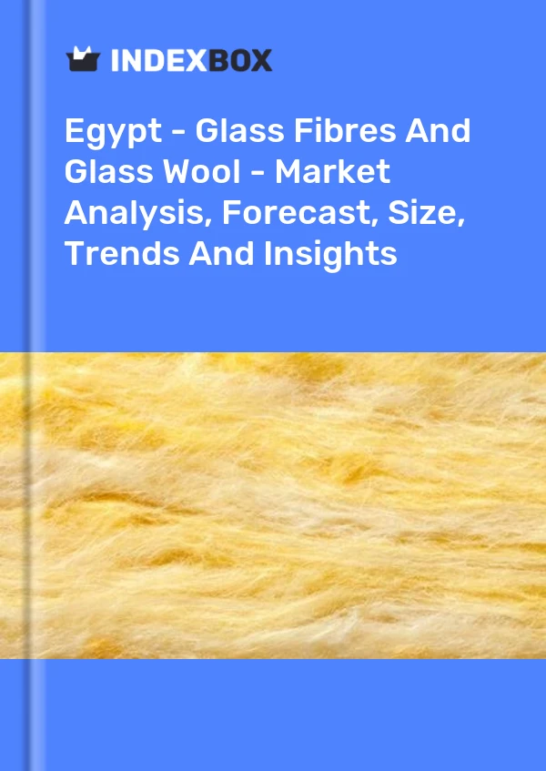 报告 埃及 - 玻璃纤维和玻璃棉 - 市场分析、预测、规模、趋势和见解 for 499$