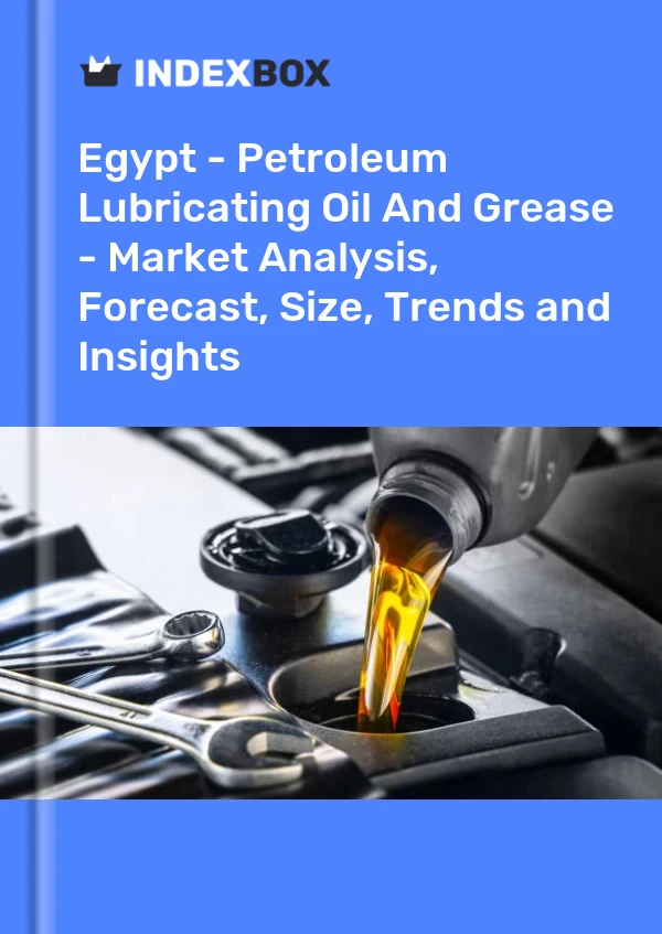 Report Egypt - Petroleum Lubricating Oil and Grease - Market Analysis, Forecast, Size, Trends and Insights for 499$