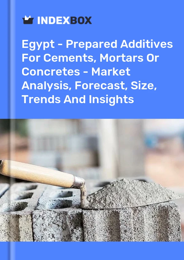 报告 埃及 - 用于水泥、砂浆或混凝土的预制添加剂 - 市场分析、预测、规模、趋势和见解 for 499$