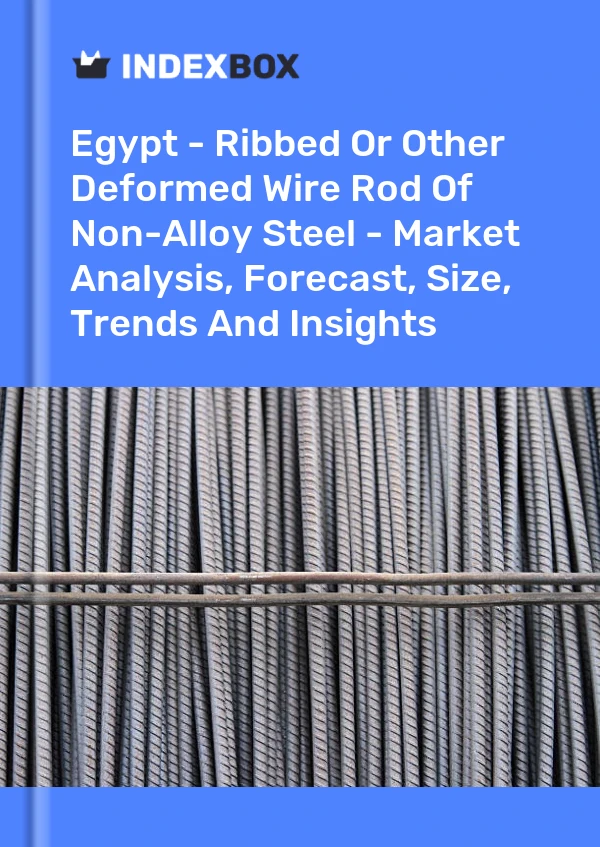 Egypt - Ribbed Or Other Deformed Wire Rod Of Non-Alloy Steel - Market Analysis, Forecast, Size, Trends And Insights