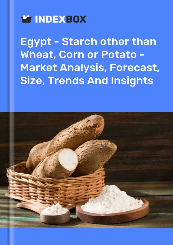 Report Egypt - Starch other than Wheat, Corn or Potato - Market Analysis, Forecast, Size, Trends and Insights for 499$