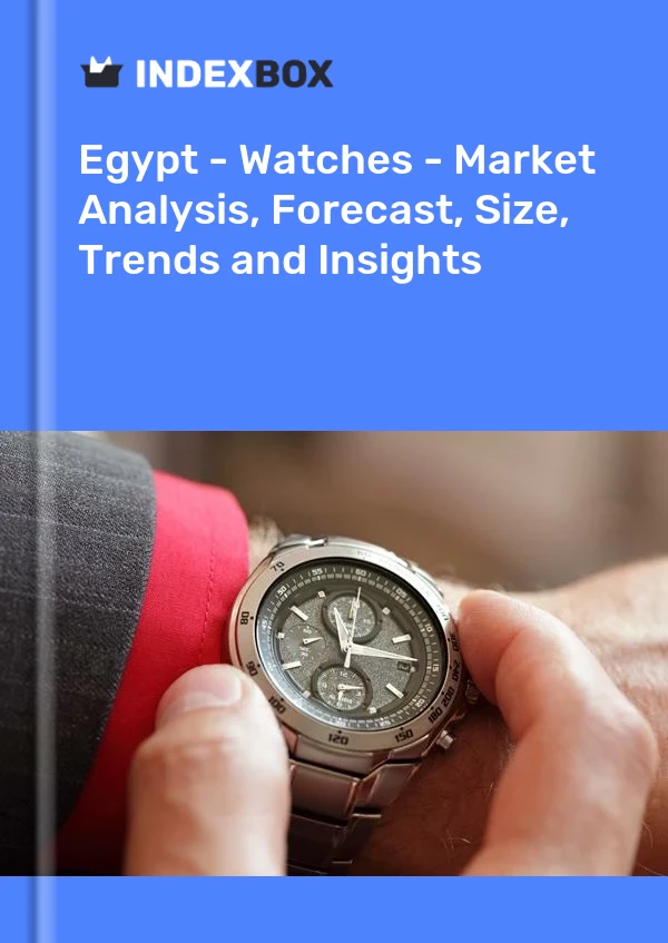 报告 埃及 - 手表 - 市场分析、预测、尺寸、趋势和见解 for 499$