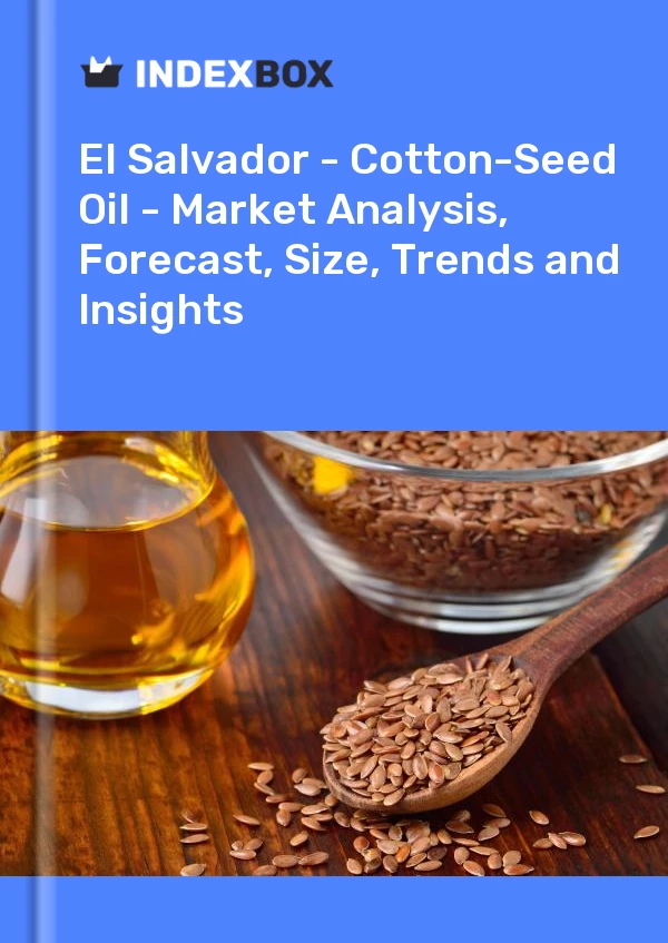 Report El Salvador - Cotton-Seed Oil - Market Analysis, Forecast, Size, Trends and Insights for 499$