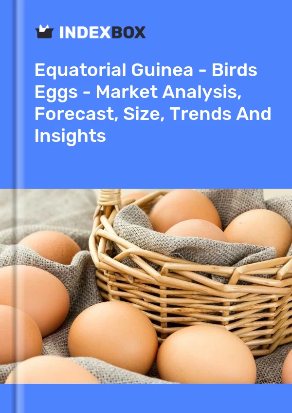 报告 赤道几内亚 - 鸟蛋 - 市场分析、预测、规模、趋势和见解 for 499$