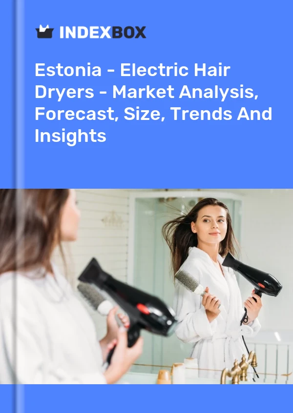 Report Estonia - Electric Hair Dryers - Market Analysis, Forecast, Size, Trends and Insights for 499$