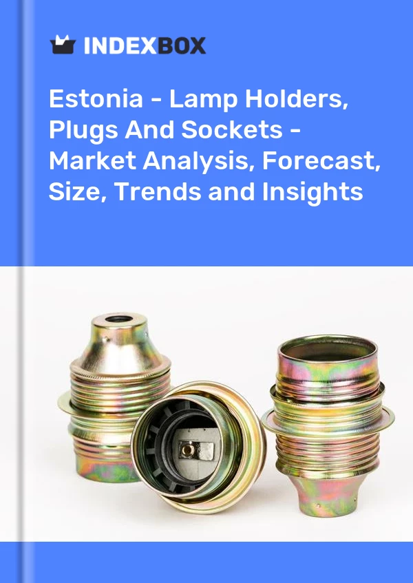 Report Estonia - Lamp Holders, Plugs and Sockets - Market Analysis, Forecast, Size, Trends and Insights for 499$