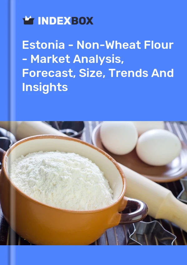 Report Estonia - Non-Wheat Flour - Market Analysis, Forecast, Size, Trends and Insights for 499$