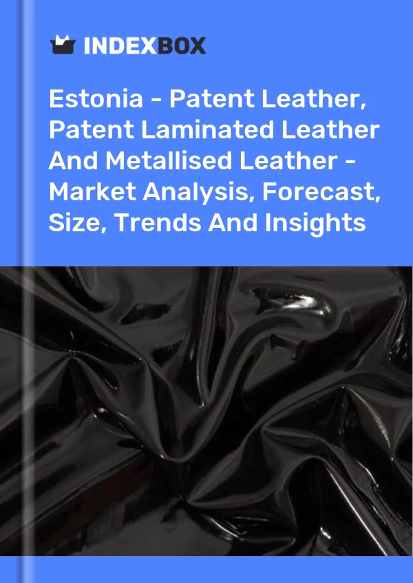 Report Estonia - Patent Leather, Patent Laminated Leather and Metallised Leather - Market Analysis, Forecast, Size, Trends and Insights for 499$