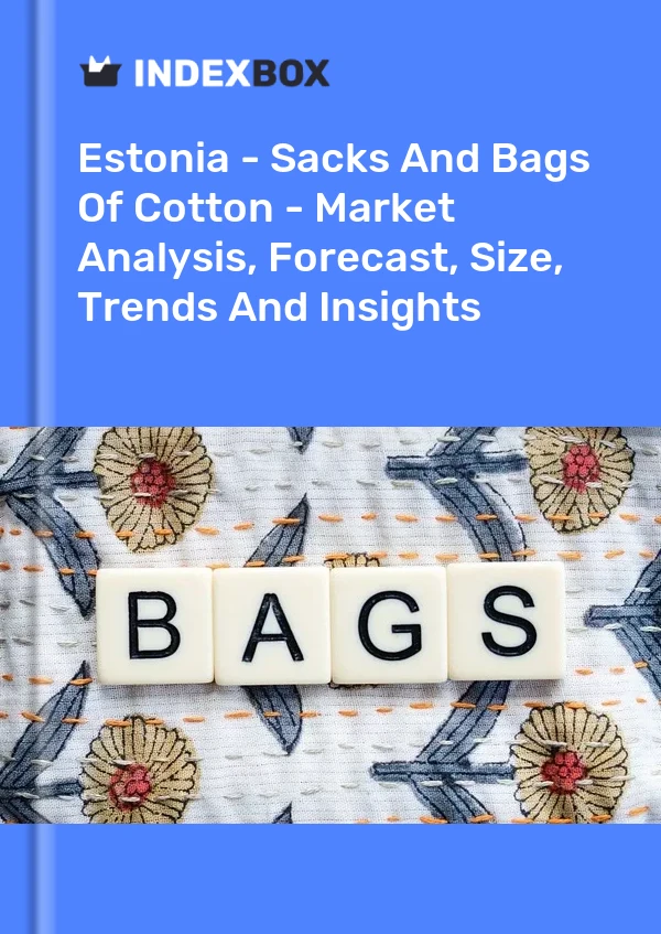 Report Estonia - Sacks and Bags of Cotton - Market Analysis, Forecast, Size, Trends and Insights for 499$
