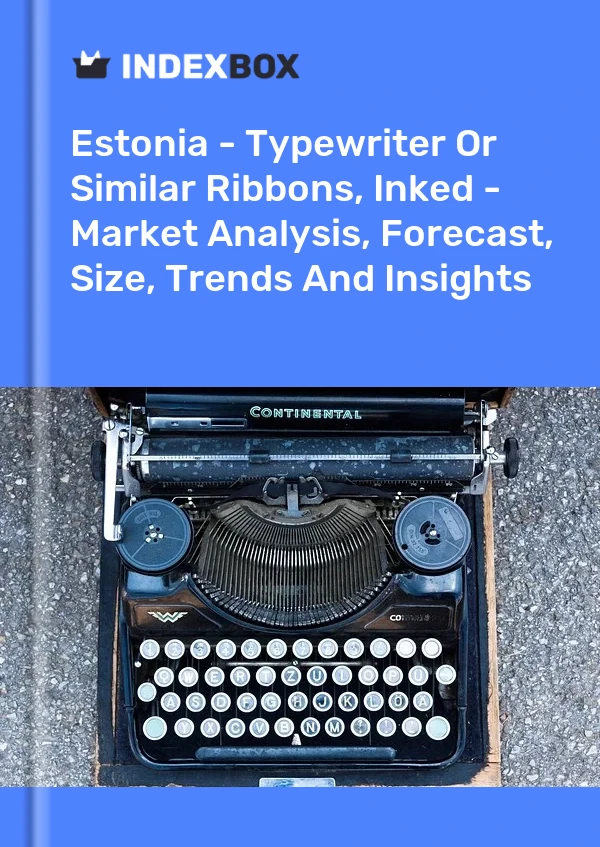 Estonia - Typewriter Or Similar Ribbons, Inked - Market Analysis, Forecast, Size, Trends And Insights