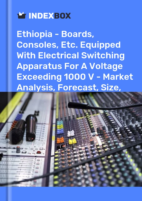 Report Ethiopia - Boards, Consoles, Etc. Equipped With Electrical Switching Apparatus for A Voltage Exceeding 1000 V - Market Analysis, Forecast, Size, Trends and Insights for 499$