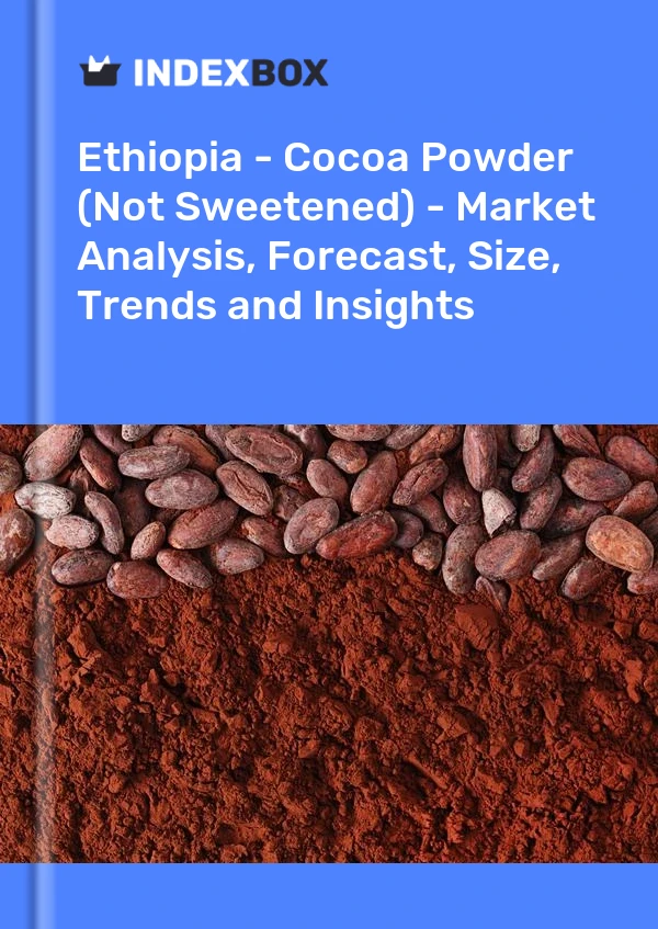 Ethiopia - Cocoa Powder (Not Sweetened) - Market Analysis, Forecast, Size, Trends and Insights