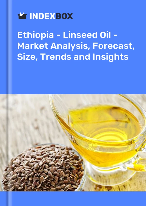 Report Ethiopia - Linseed Oil - Market Analysis, Forecast, Size, Trends and Insights for 499$