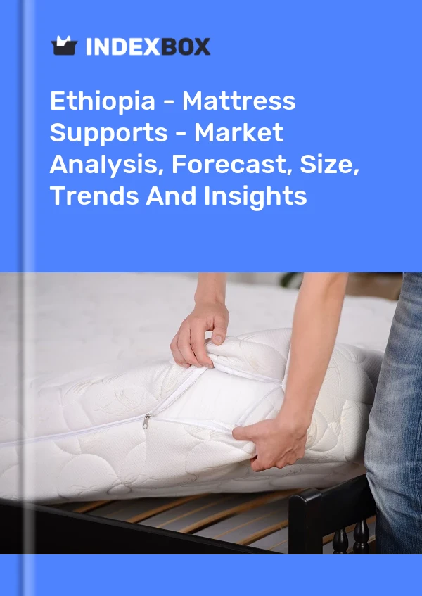 Report Ethiopia - Mattress Supports - Market Analysis, Forecast, Size, Trends and Insights for 499$