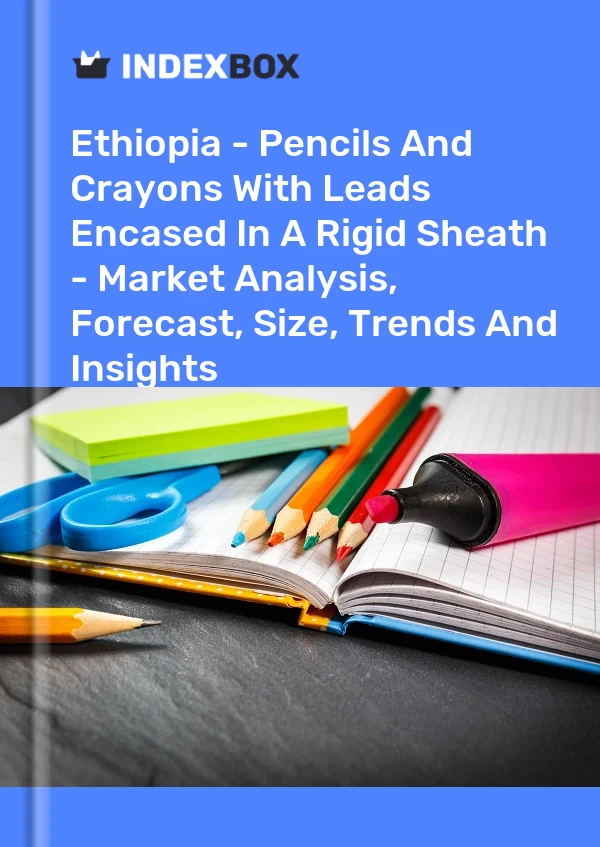 Report Ethiopia - Pencils and Crayons With Leads Encased in A Rigid Sheath - Market Analysis, Forecast, Size, Trends and Insights for 499$