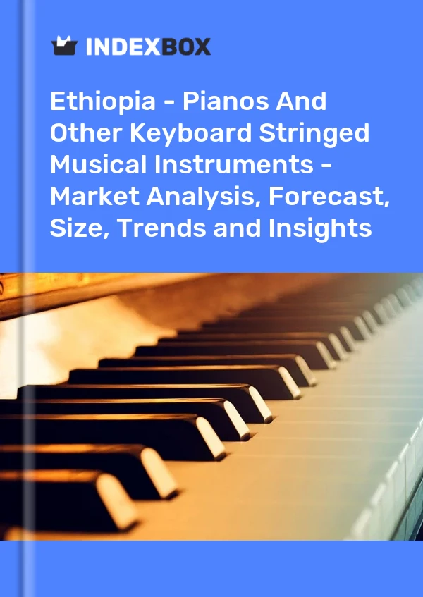 Report Ethiopia - Pianos and Other Keyboard Stringed Musical Instruments - Market Analysis, Forecast, Size, Trends and Insights for 499$