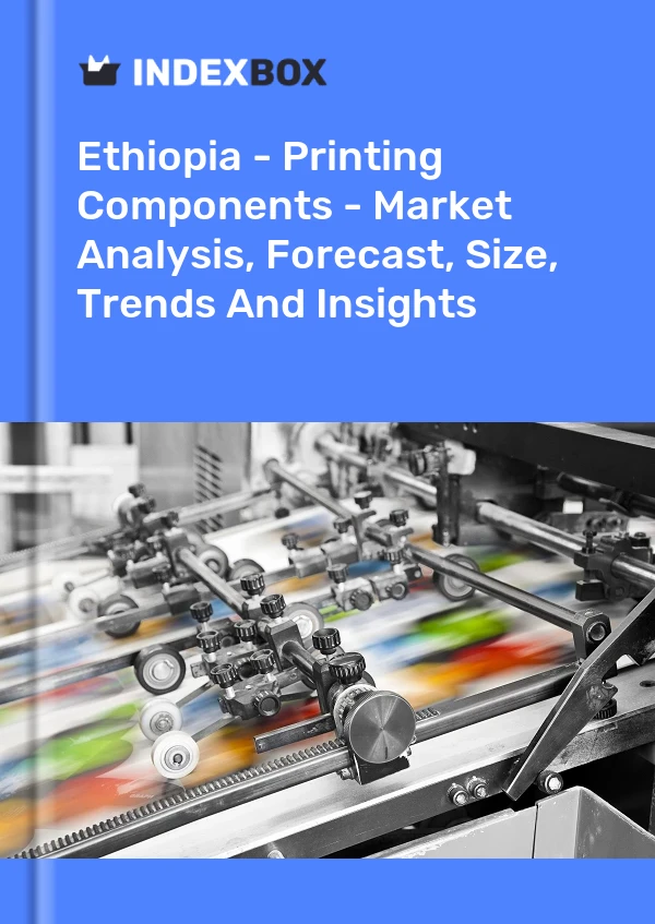 Report Ethiopia - Printing Components - Market Analysis, Forecast, Size, Trends and Insights for 499$