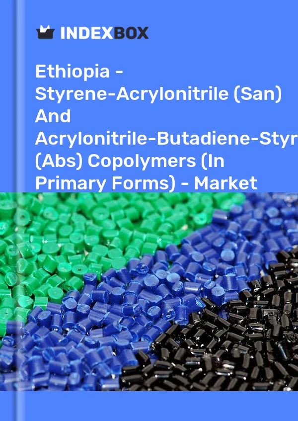 Report Ethiopia - Styrene-Acrylonitrile (San) and Acrylonitrile-Butadiene-Styrene (Abs) Copolymers (In Primary Forms) - Market Analysis, Forecast, Size, Trends and Insights for 499$