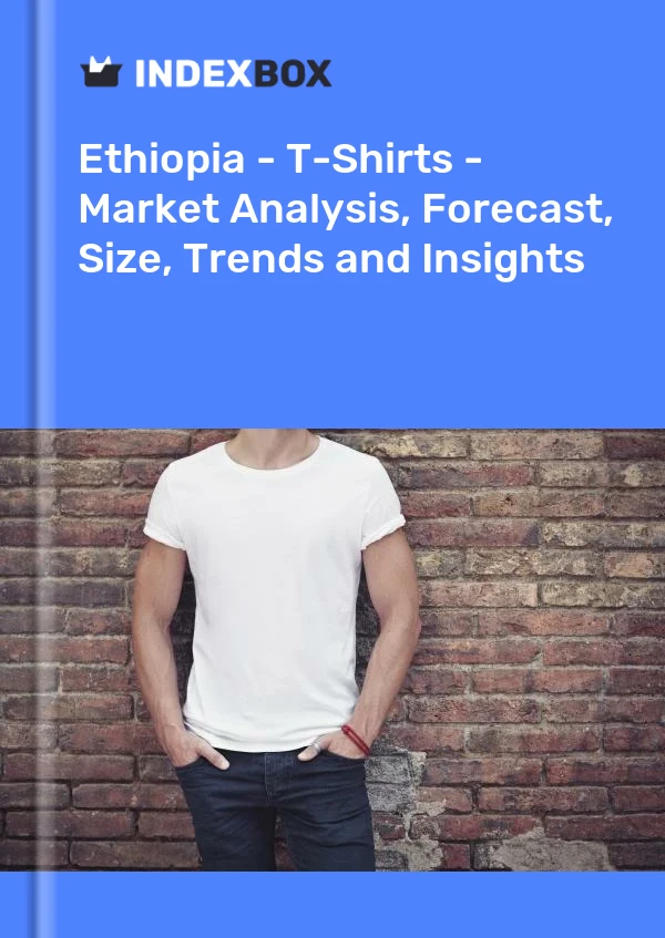 Report Ethiopia - T-Shirts - Market Analysis, Forecast, Size, Trends and Insights for 499$