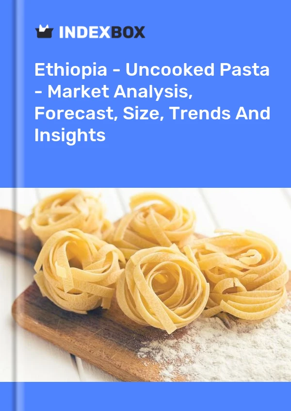 Report Ethiopia - Uncooked Pasta - Market Analysis, Forecast, Size, Trends and Insights for 499$