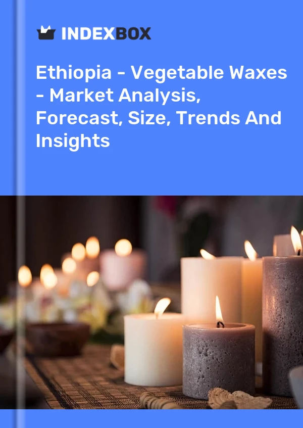 Report Ethiopia - Vegetable Waxes - Market Analysis, Forecast, Size, Trends and Insights for 499$
