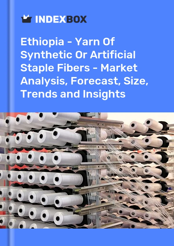 Report Ethiopia - Yarn of Synthetic or Artificial Staple Fibers - Market Analysis, Forecast, Size, Trends and Insights for 499$