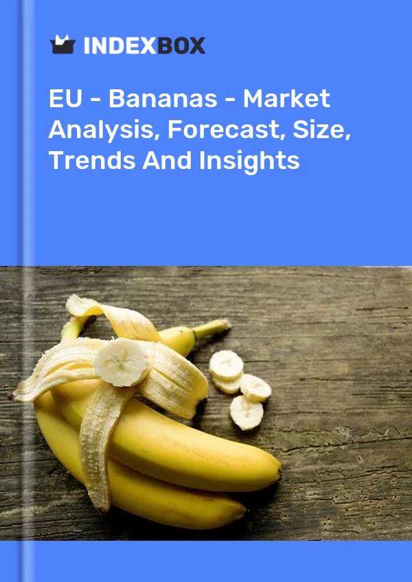 报告 欧盟 - 香蕉 - 市场分析、预测、规模、趋势和见解 for 499$