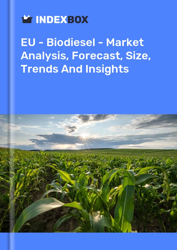 报告 欧盟 - 生物柴油 - 市场分析、预测、规模、趋势和见解 for 499$