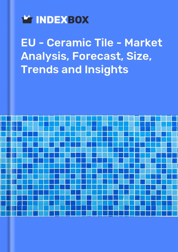 报告 欧盟 - 瓷砖 - 市场分析、预测、规模、趋势和见解 for 499$