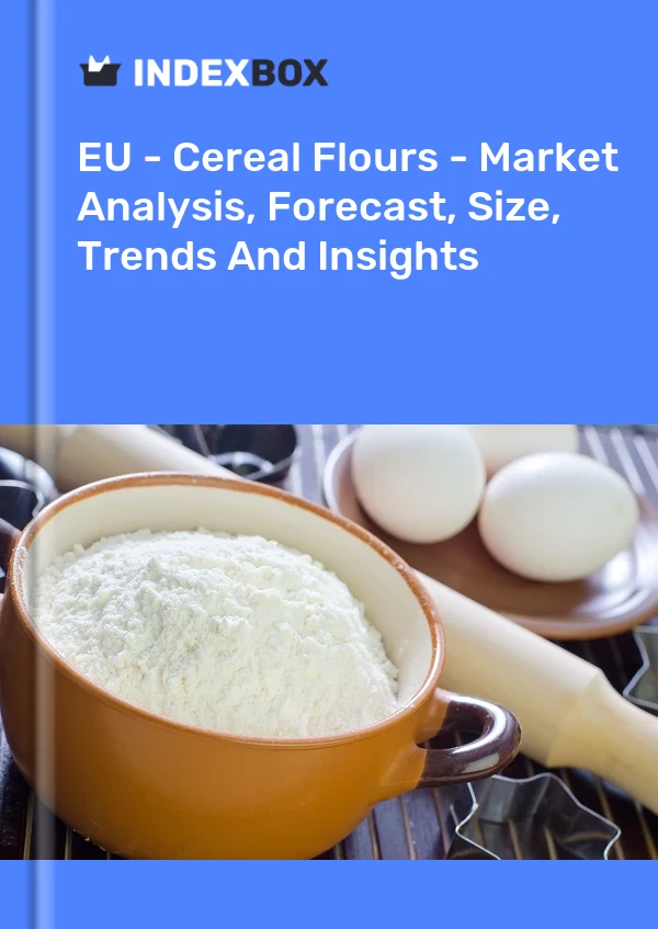 报告 欧盟 - 谷物面粉 - 市场分析、预测、规模、趋势和见解 for 499$