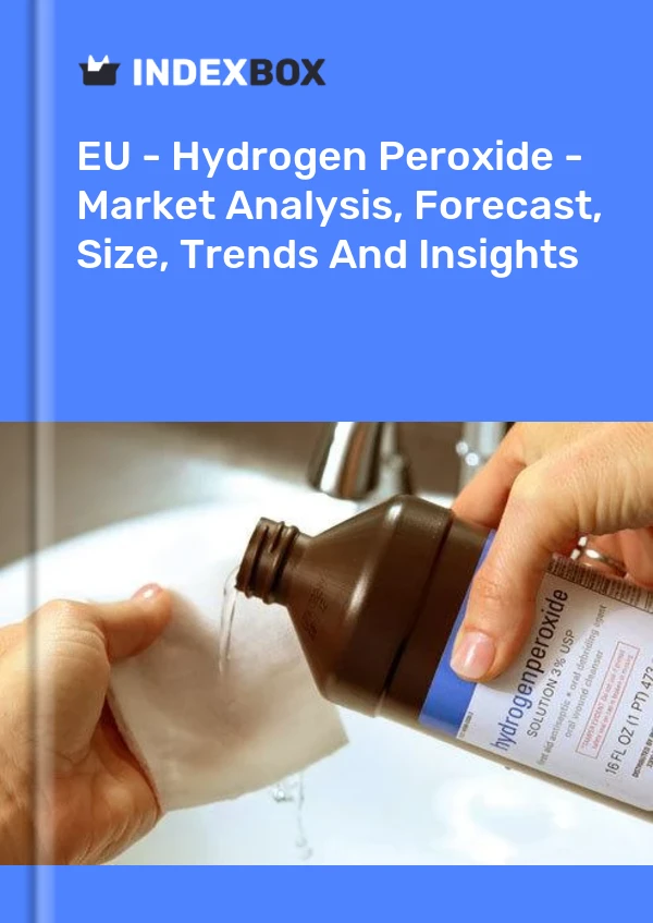 报告 欧盟 - 过氧化氢 - 市场分析、预测、规模、趋势和见解 for 499$