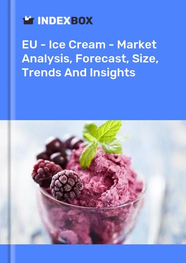 报告 欧盟 - 冰淇淋 - 市场分析、预测、规模、趋势和洞察 for 499$
