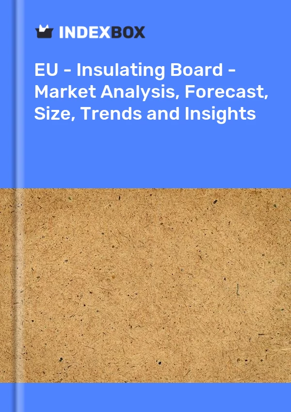 报告 欧盟 - 绝缘板 - 市场分析、预测、规模、趋势和见解 for 499$