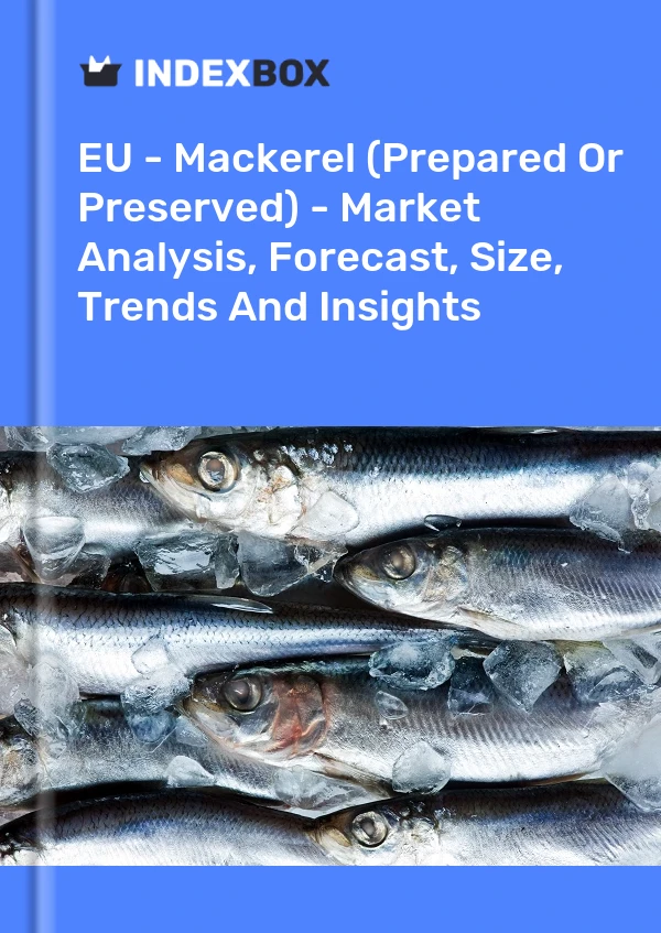 Report EU - Mackerel (Prepared or Preserved) - Market Analysis, Forecast, Size, Trends and Insights for 499$