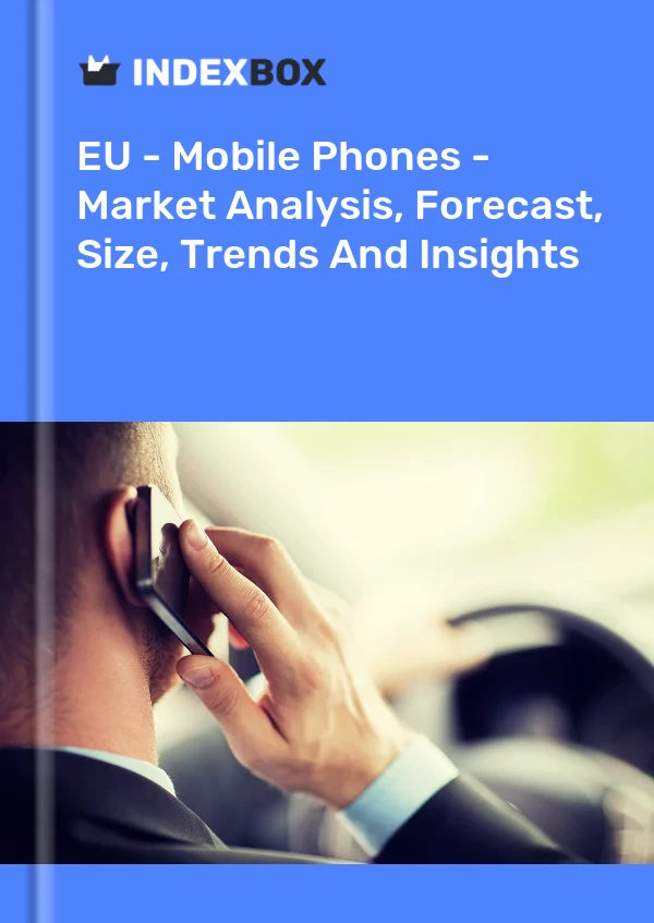 报告 欧盟 - 手机 - 市场分析、预测、规模、趋势和洞察 for 499$