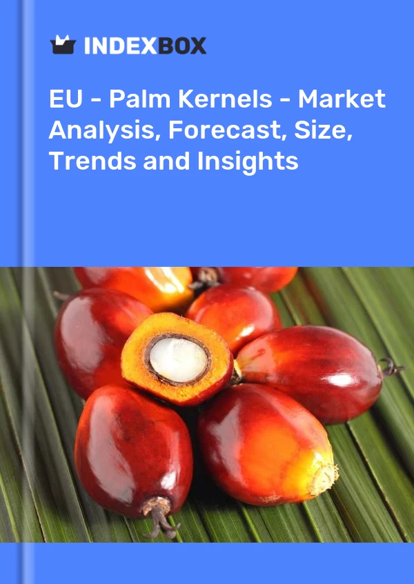 报告 欧盟 - 棕榈仁 - 市场分析、预测、规模、趋势和见解 for 499$
