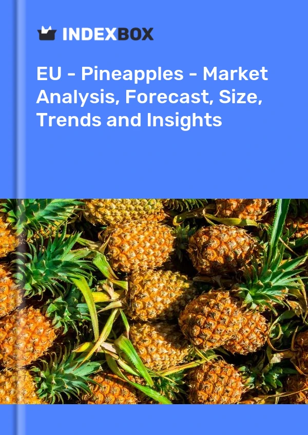 报告 欧盟 - 菠萝 - 市场分析、预测、规模、趋势和见解 for 499$