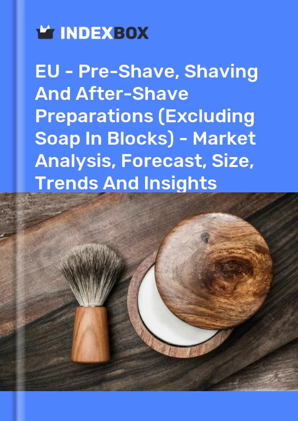 Report EU - Pre-Shave, Shaving and After-Shave Preparations (Excluding Soap in Blocks) - Market Analysis, Forecast, Size, Trends and Insights for 499$