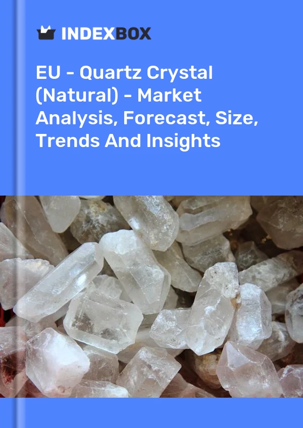 报告 欧盟 - 石英晶体（天然） - 市场分析、预测、尺寸、趋势和见解 for 499$