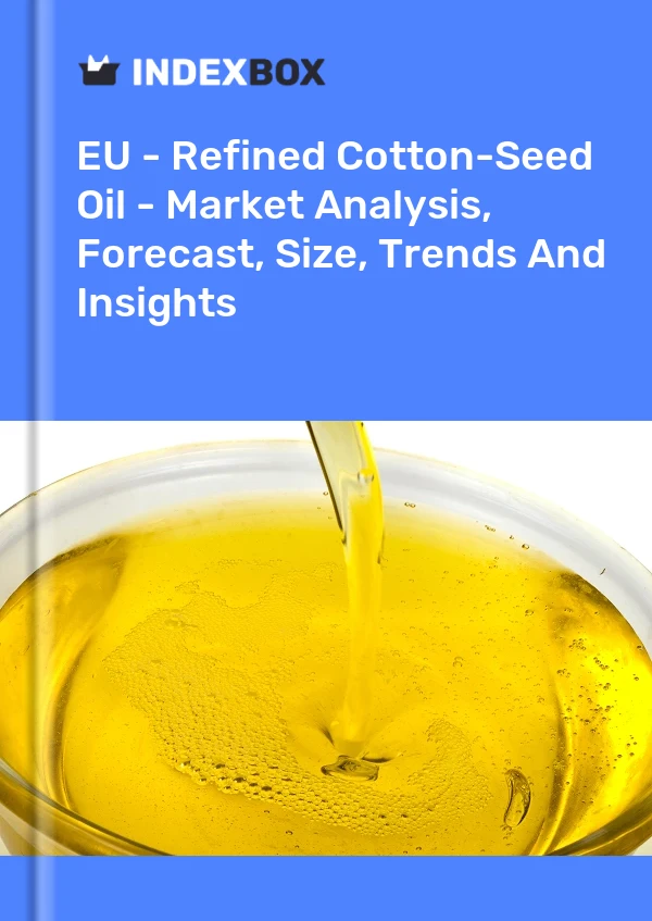 报告 欧盟 - 精炼棉籽油 - 市场分析、预测、规模、趋势和见解 for 499$