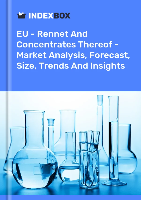 报告 欧盟 - 凝乳酶及其浓缩物 - 市场分析、预测、规模、趋势和见解 for 499$