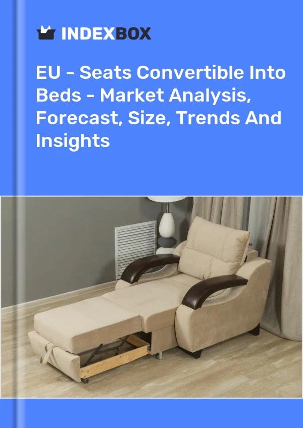 Report EU - Seats Convertible Into Beds - Market Analysis, Forecast, Size, Trends and Insights for 499$