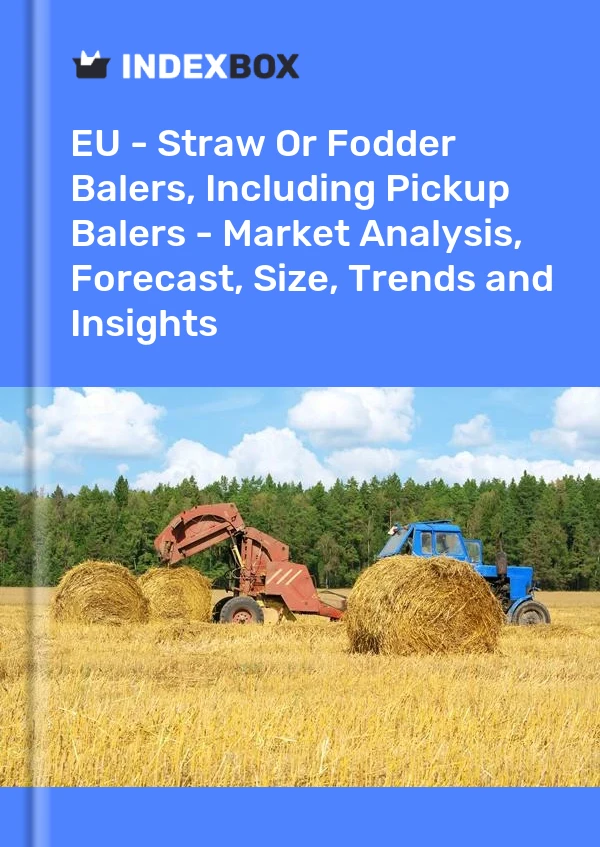 Report EU - Straw or Fodder Balers, Including Pickup Balers - Market Analysis, Forecast, Size, Trends and Insights for 499$