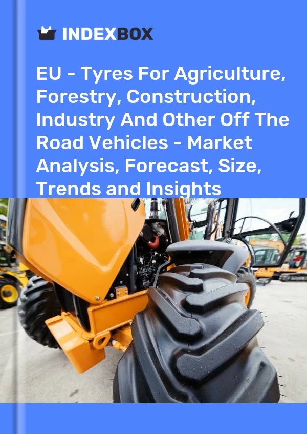 报告 欧盟 - 用于农业、林业、建筑、工业和其他越野车辆的轮胎 - 市场分析、预测、规模、趋势和见解 for 499$