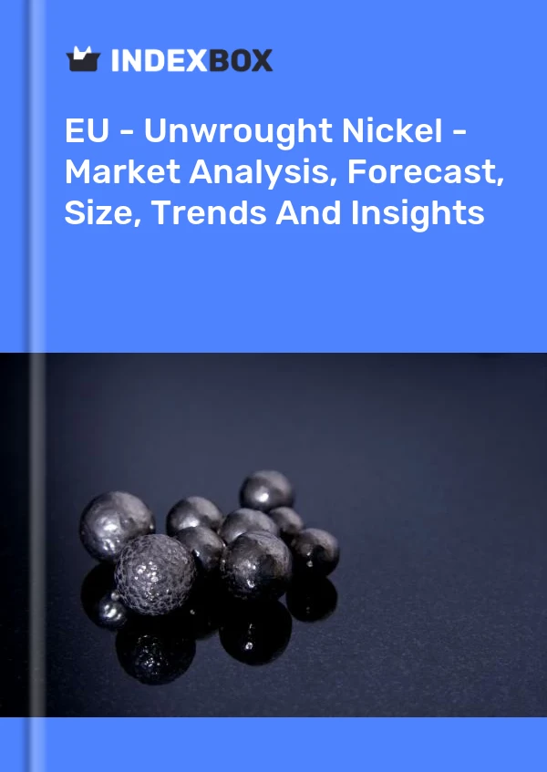 Report EU - Unwrought Nickel - Market Analysis, Forecast, Size, Trends and Insights for 499$