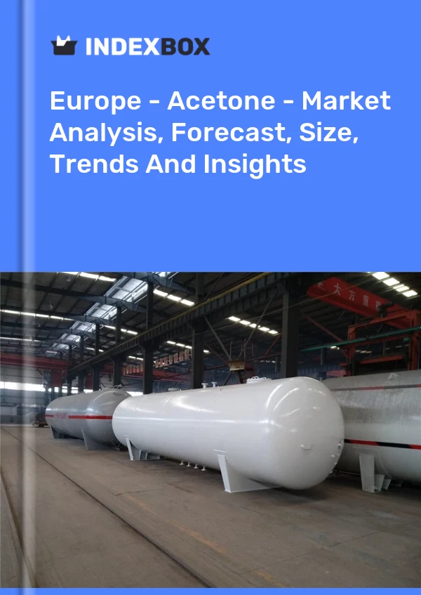 报告 欧洲 - 丙酮 - 市场分析、预测、规模、趋势和见解 for 499$