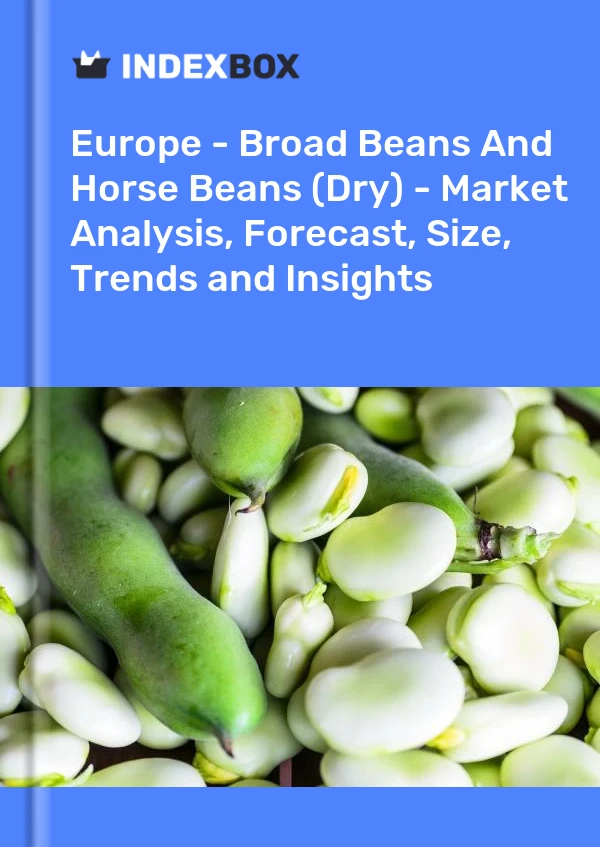 报告 欧洲 - 蚕豆和蚕豆（干） - 市场分析、预测、规模、趋势和见解 for 499$