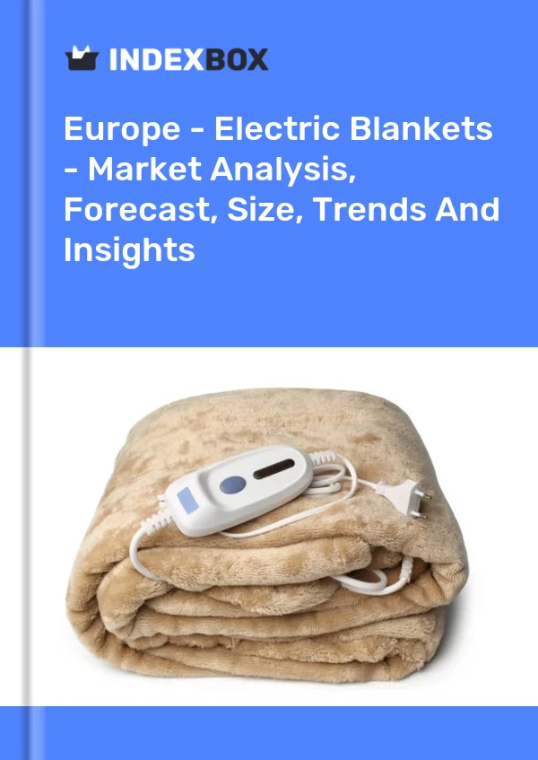 报告 欧洲 - 电热毯 - 市场分析、预测、规模、趋势和见解 for 499$