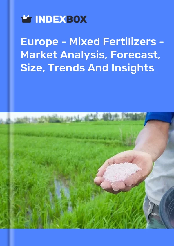Report Europe - Mixed Fertilizers - Market Analysis, Forecast, Size, Trends and Insights for 499$