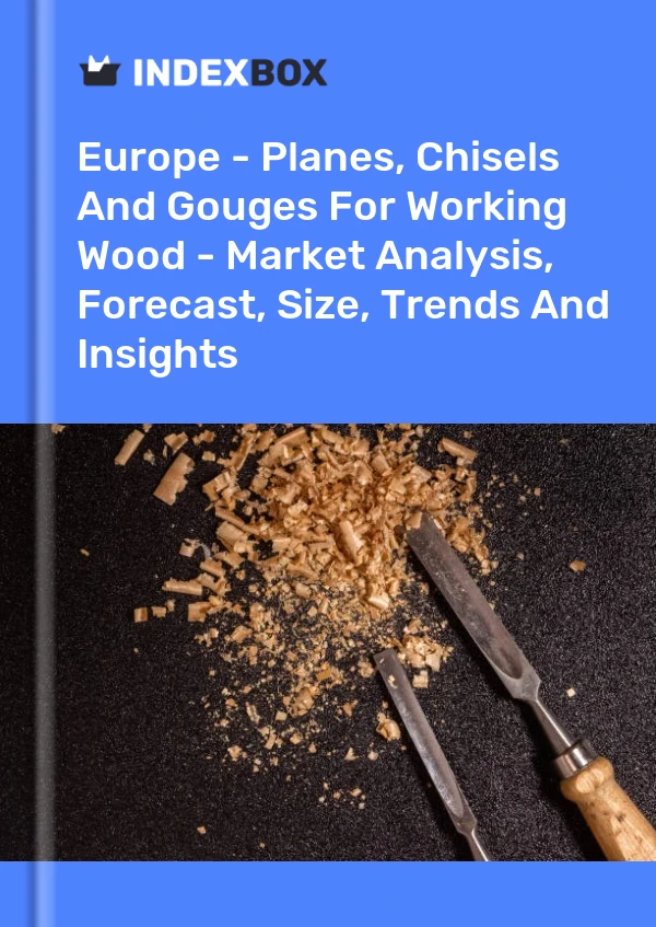 报告 欧洲 - 用于加工木材的刨子、凿子和凿子 - 市场分析、预测、规模、趋势和见解 for 499$
